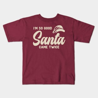 I'm So Good Santa Came Twice Kids T-Shirt